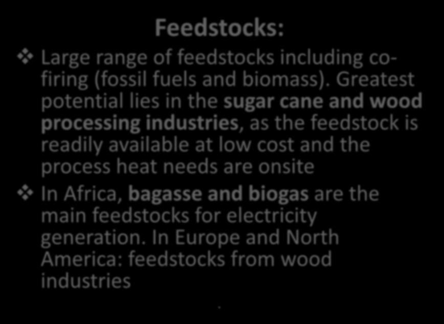 Feedstocks, technology and costs Feedstocks: Large range of feedstocks including cofiring (fossil fuels and biomass).