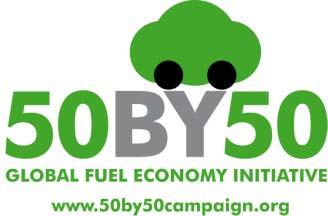 Global Fuel Economy Initiative Initial targets: 50% by 2050 for the world car fleet hence 50by50 50% by 2030 for