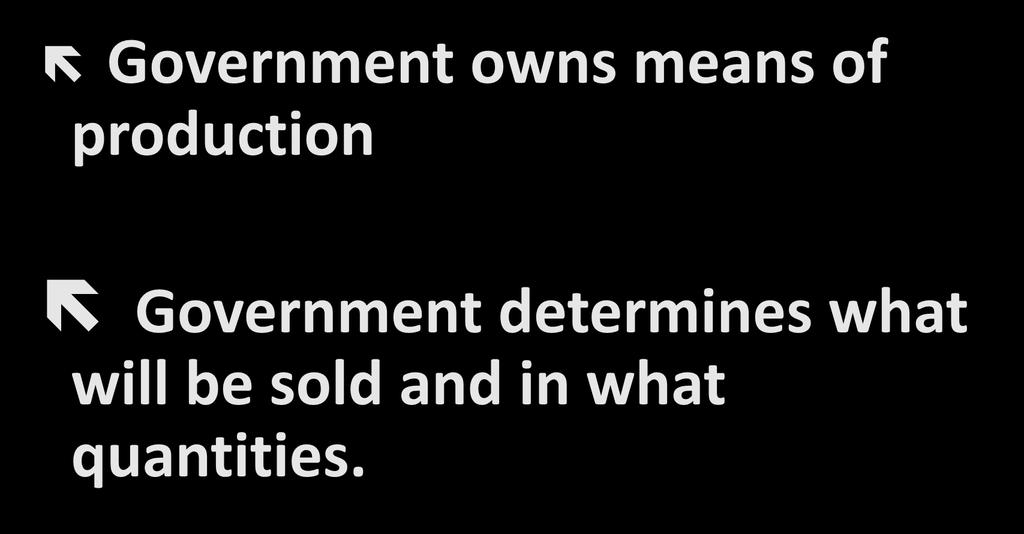 Ownership and Control Government owns means of production