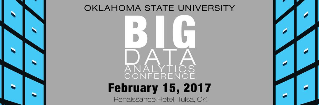 Renaissance Hotel, Tulsa, OK February 15, 2017 THIRD ANNUAL BIG DATA ANALYTICS CONFERENCE Have you heard about big data and wondered what it is all about and how to leverage it for your organization