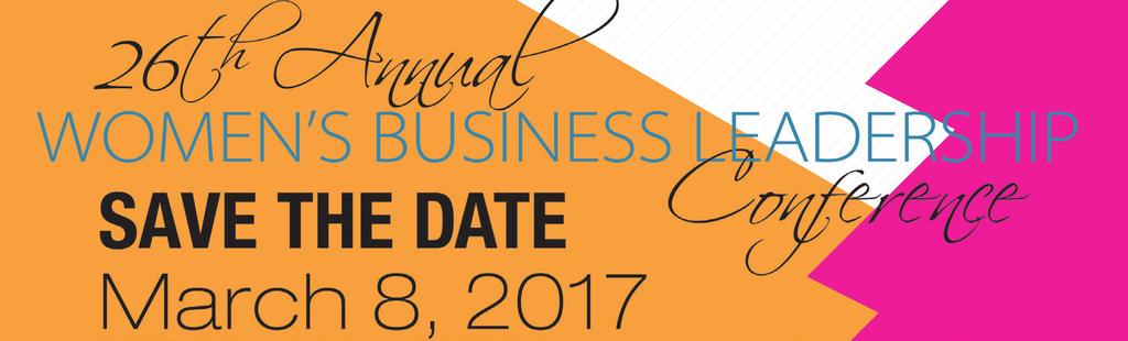 26TH ANNIVERSARY WOMEN S BUSINESS LEADERSHIP CONFERENCE Hyatt Regency Hotel, Tulsa, OK March 8, 2017 The 26th Annual Women s Business Leadership Conference will be held on Wednesday, March 8, 2017,