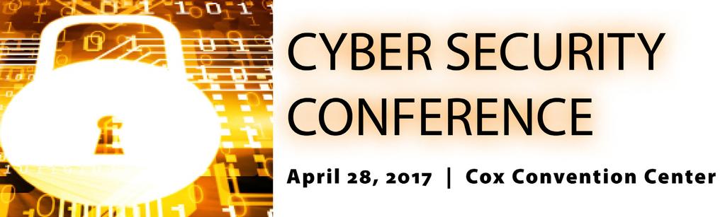 CYBER SECURITY CONFERENCE Cox Convention Center, Oklahoma City, OK April 28, 2017 Benefits and Marketing Opportunities 8 complimentary registrations to the conference.