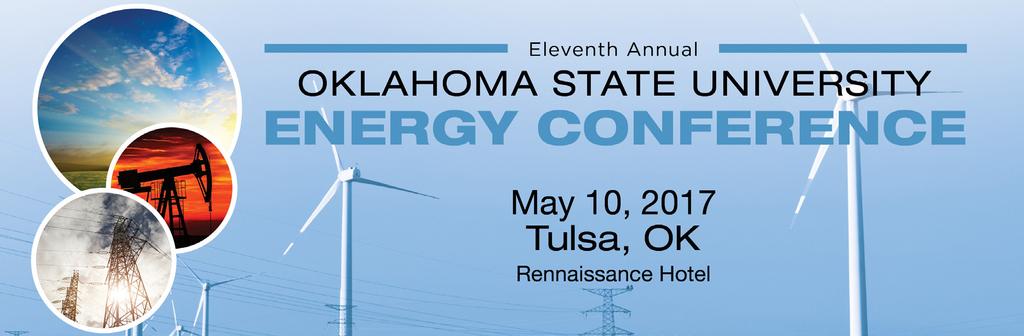 May 10, 2017 ENERGY CONFERENCE TULSA The 11th annual OSU Energy Conference will be held on May 10, 2017 in Tulsa.