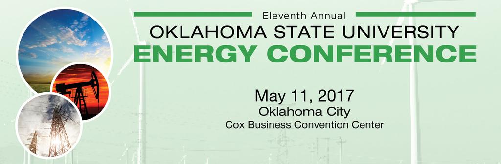 ENERGY CONFERENCE OKLAHOMA CITY May 11, 2017 Benefits Receive 10 registrations to attend the OSU Energy Conference in Oklahoma City on May 11, 2017, 4 tickets to the sponsor breakfast, and a reserved