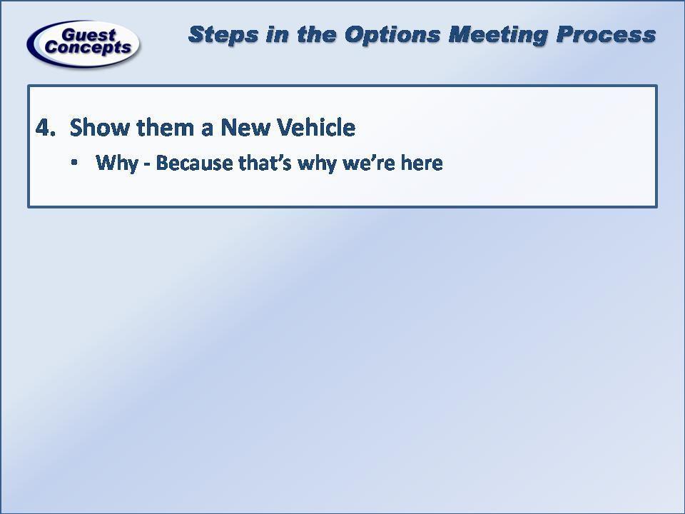 Step 4 is to show them a New Vehicle