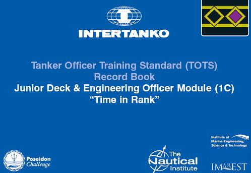 1. TOTS Time in Rank 1C: Junior Officer Tanker Module (Deck & Engine) A. GENERAL SHIPBOARD OPERATIONS (DECK) A.1 Ship Handling & Characteristics (Deck) A.2 Pilotage (Deck) A.