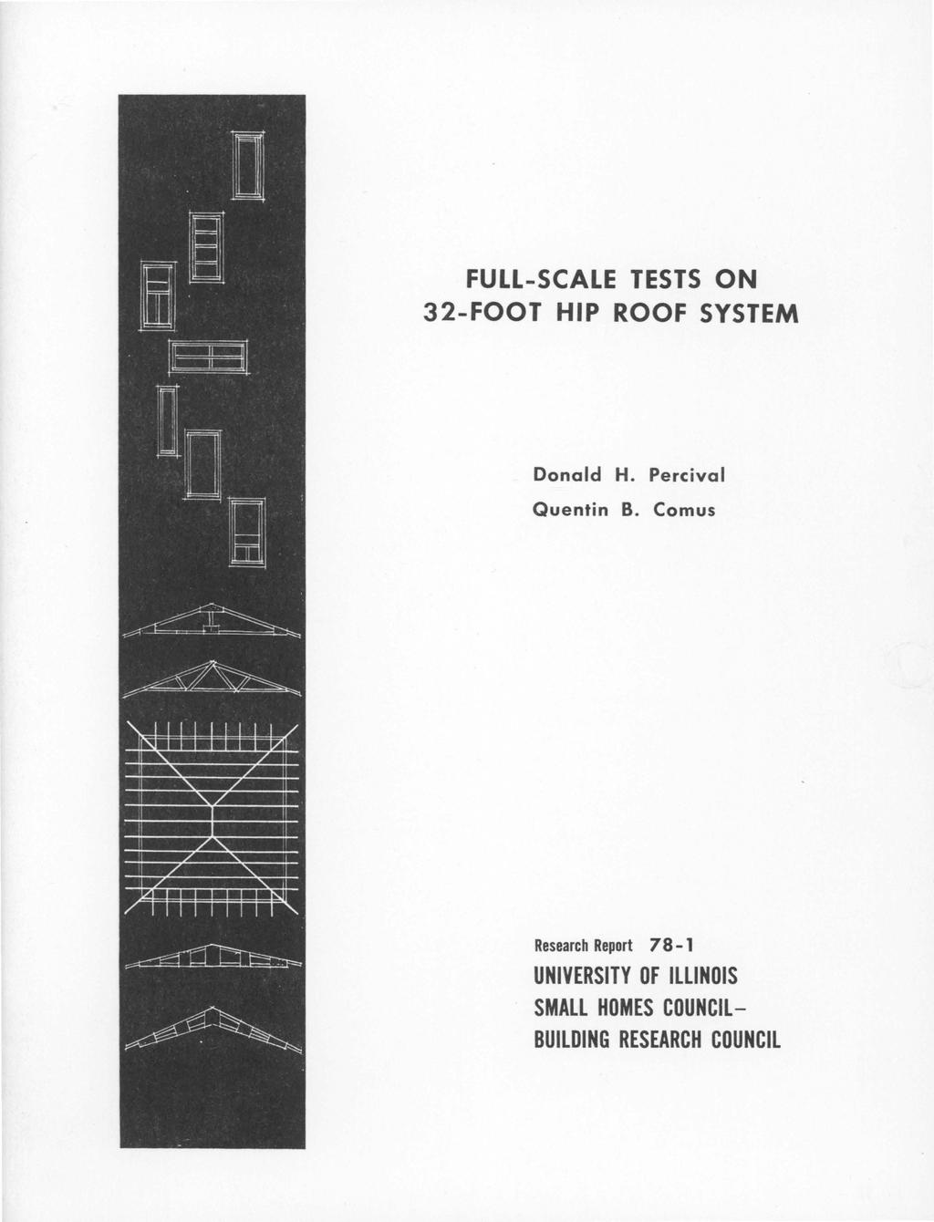 FULL-SCALE TESTS ON 32-FOOT HIP ROOF SYSTEM Donald H. Percival Quentin B.