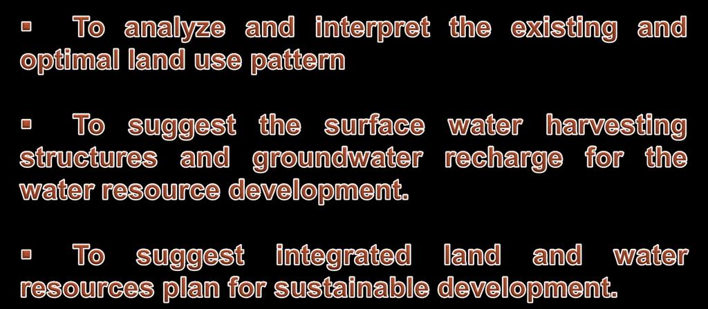AIM & OBJECTIVE To generate sustainable development plan for the area, which is optimally suitable to the terrain and