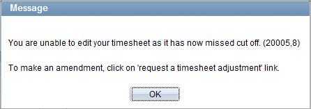 Adjusting a timesheet after the Cut-Off If the timesheet has past cut off, a popup message will appear: 1. Click OK 2. Click on the icon 3.