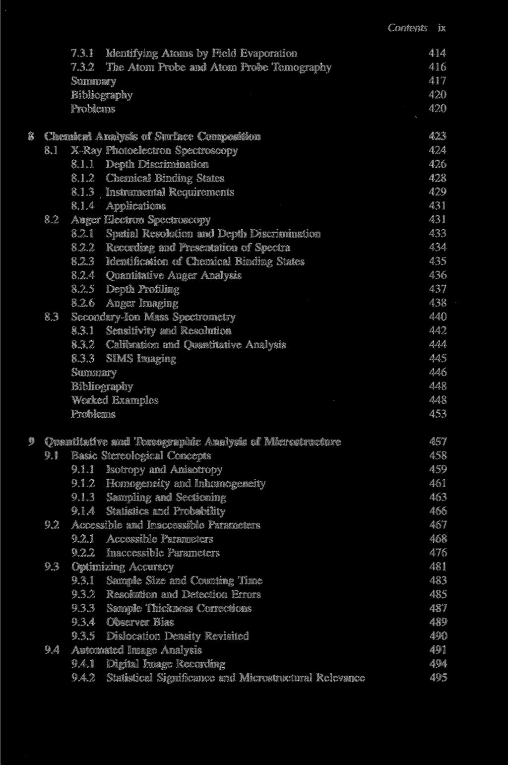 Contents ix 7.3.1 Identifying Atoms by Field Evaporation 414 7.3.2 The Atom Probe and Atom Probe Tomography 416 Summary 417 Bibliography 420 Problems 420 8 Chemical Analysis of Surface Composition 423 8.
