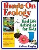 Page 5 Hands-On Ecology: Real-Life Activities for Kids by Colleen Kessler Hands-On Ecology develops children's fascination with their world by giving them a front-row seat in the exploration of