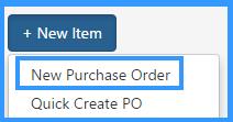 PURCHASE ORDERS (Page 11 of 16) New Purchase Order Click the New Item button and select New Purchase Order from the PO Dashboard Page to create a purchase order.