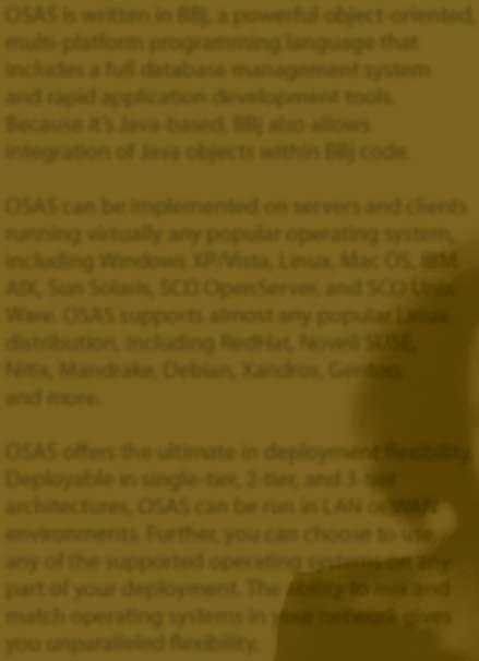 OSAS offers the ultimate in deployment flexibility. Deployable in single-tier, 2-tier, and 3-tier architectures, OSAS can be run in LAN or WAN environments.
