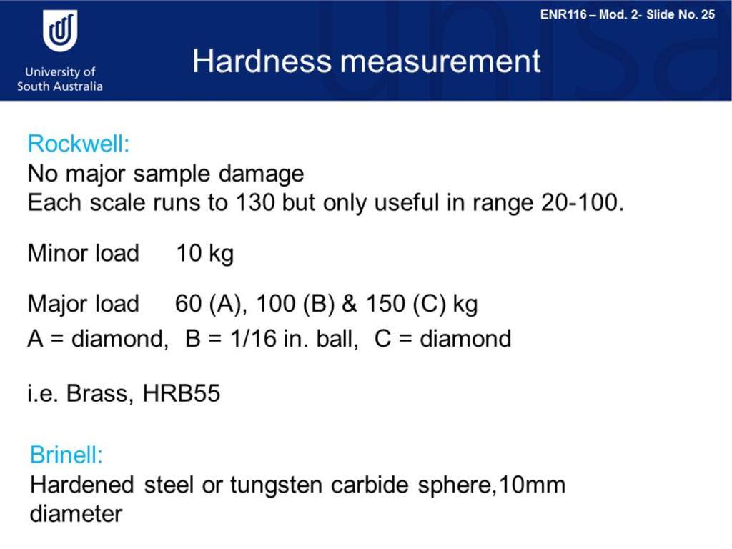 There are a variety of hardness tests, each of which uses slightly different equipment and parameters.