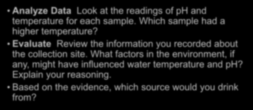Lab Questions pg 91-92 Analyze Data Look at the readings of ph and temperature for each sample. Which sample had a higher temperature?