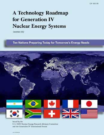 Gen IV Technology Roadmap Discusses the benefits, goals and challenges, and the importance of the fuel cycle Introduces six Generation IV systems chosen by the Generation IV International Forum for