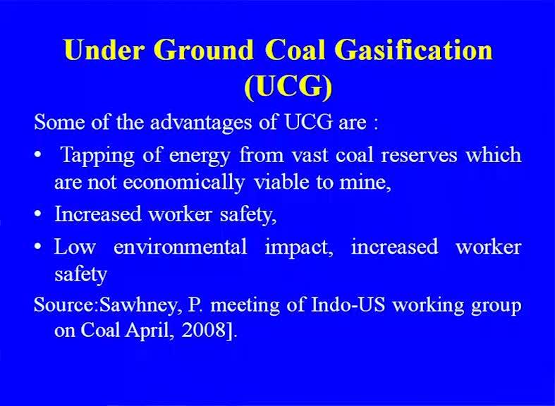 (Refer Slide Time: 20:33) Some, of the advantage are the tapping of the energy from vast coal reserves which are not economically viable to mine.