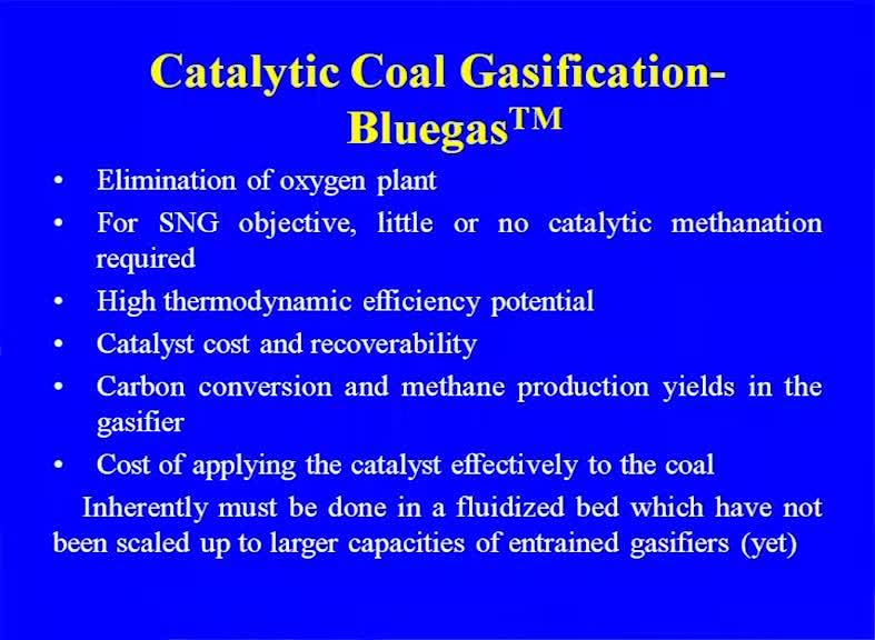 have been looking for the better and better operation. So, instead of the normal gasification now people are also looking for the catalytic coal gasification.