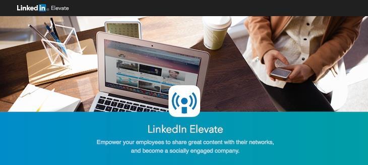 LINKEDIN ELEVATE: A NEW WAY FOR EMPLOYEES TO SHARE CONTENT LinkedIn introduced LinkedIn Elevate to brands.