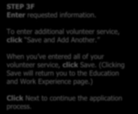 STEP 3E Click Add Volunteer Service to enter your volunteer service activities in chronological order beginning with your most recent activity. STEP 3F Enter requested information.