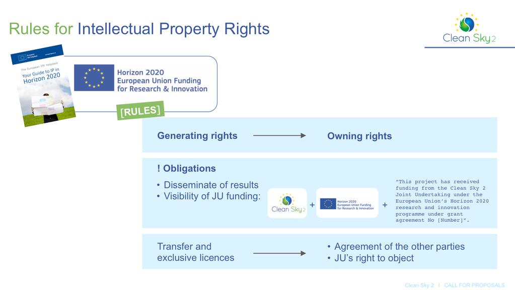 For Intellectual property rights, the rules of H2020 apply. The beneficiary who generates the results owns the rights.