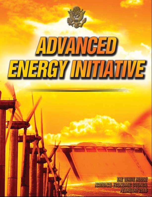 Advanced Energy Initiative Changing the way we power our automobiles: More Efficient Vehicles: electric hybrid Hydrogen Fuel Initiative: fuel cells The Biorefinery Initiative: Accelerating research