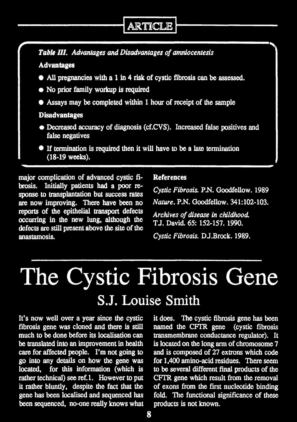 Increased false positives and false negatives If termination is required then it will have to be a late termination (18-19 weeks). major complication of advanced cystic fibrosis.