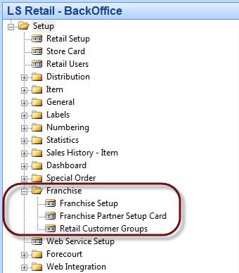 Franchise Management Quick Guide The setup for the Franchise module is in: LS Retail BackOffice, Setup, Franchise The Periodic Activities for Franchise are in: LS