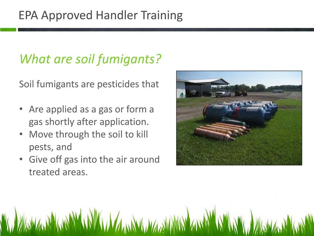 Any Handler directly participating in a soil fumigation activity should be informed that a soil fumigant is a toxic pesticide product that is applied to soil as a liquid prior to planting, that then