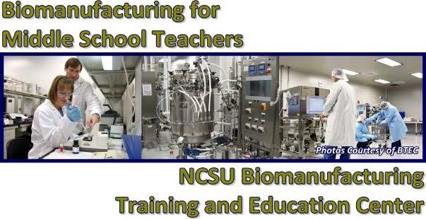 Workshop Dates: June 21-24, 2010 Biotechnology and Biomanufacturing with Middle Grades in Mind is a four day workshop designed for participants that teach middle grades Exploring Biotechnology or