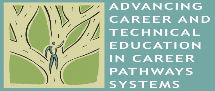 ADVANCING CAREER AND TECHNICAL EDUCATION IN STATE AND LOCAL CAREER PATHWAYS SYSTEMS PROJECT OVERVIEW TO DATE Mary Gardner Clagett