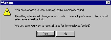 3. If you select Yes, the system will reset the rates for all timecard entries included in the pay period to the rate that is currently listed in the employee s wage setup.
