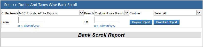 scroll Duties wise Bank Scroll The sub-menu enables bank to generate duties & taxes wise bank