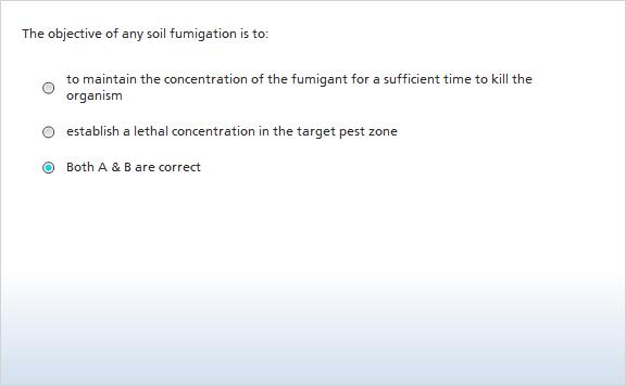 2. The objective of any soil fumigation is to: Correct Choice to maintain the concentration of the fumigant for a