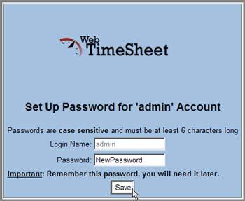 Otherwise, the Web TimeSheet login page displays. The user name admin should appear in the Login Name field. admin is the system administrator s account and is used to set up the Web TimeSheet system.