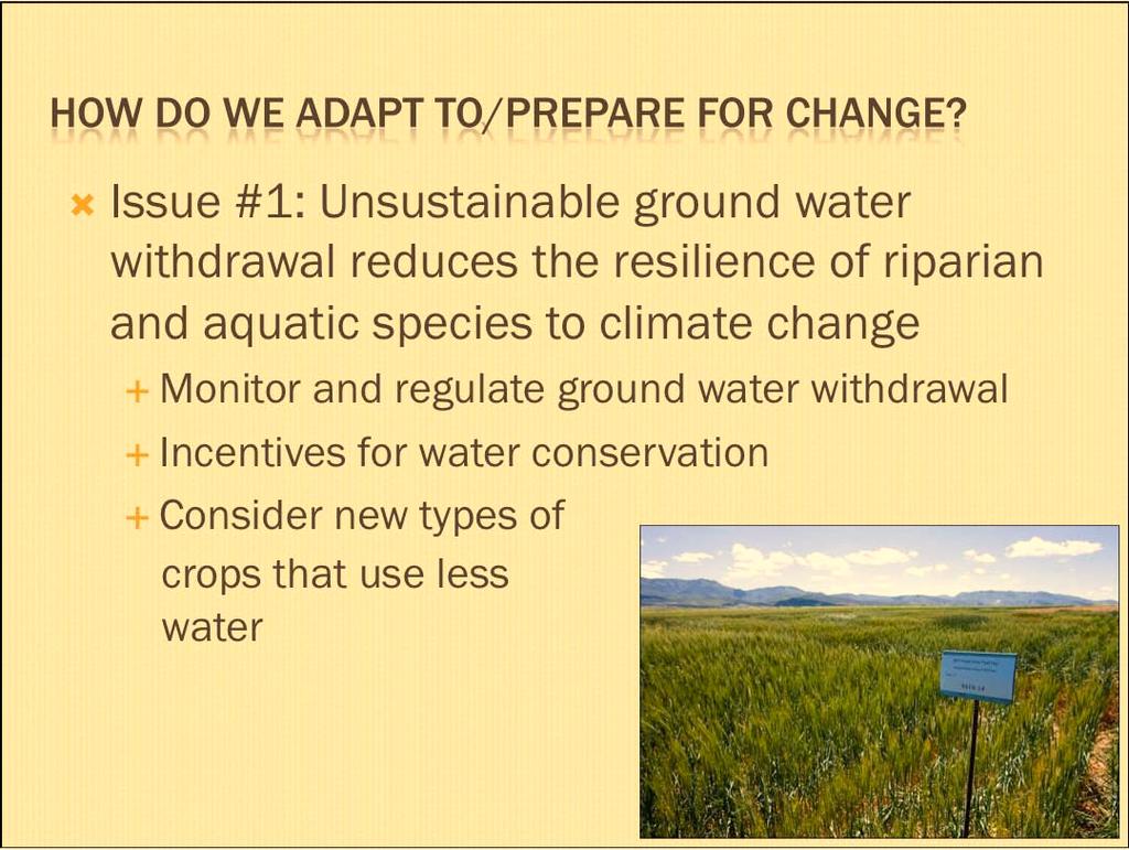 Issue #1: Unsustainable ground water withdrawal reduces the resilience of riparian and aquatic species to climate change Monitor and regulate ground water withdrawal