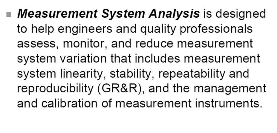 MSA for Quality Professionals 9 General requirements of all capable measurement systems Statistical stability over time. Variability small compared to the process variability.