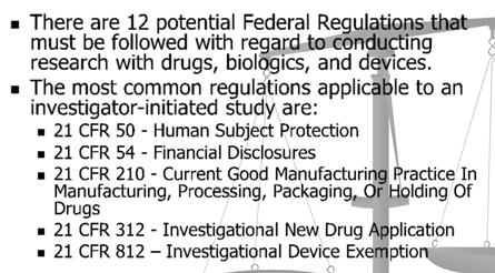 GCP as defined by FDA There are 12 potential Federal Regulations that must be followed with regard to conducting research with drugs, biologics, and devices.