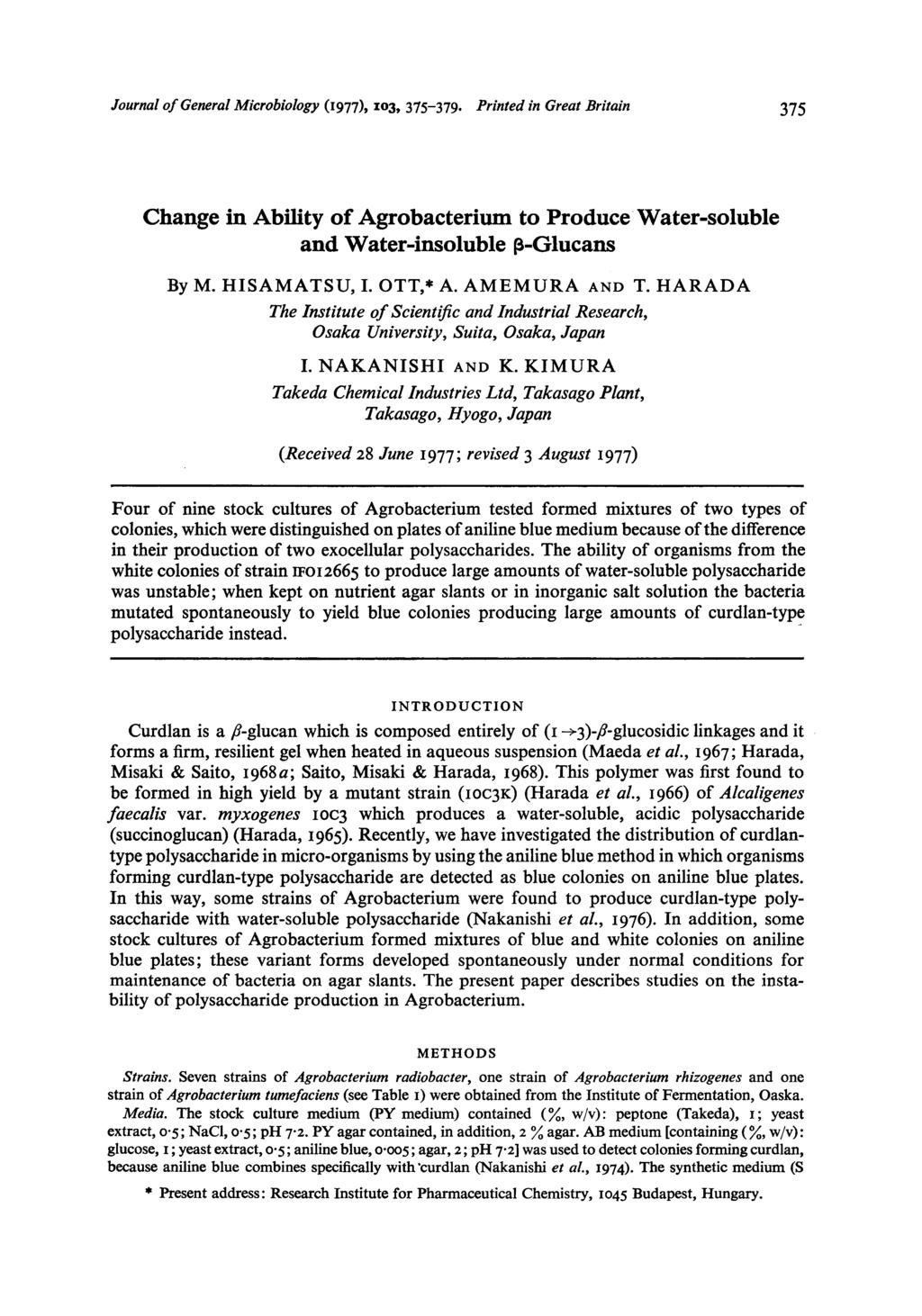Journal of General Microbiology (1g77), 13, 375-379. Printed in Great Britain 375 Change in Ability of Agrobacterium to Produce Water-soluble and Water-insoluble g-glucans By M. HISAMATSU, I. OTT,* A.