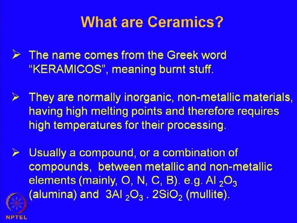 (Refer Slide Time: 01:27) What are ceramics? Well, how do you define ceramics?