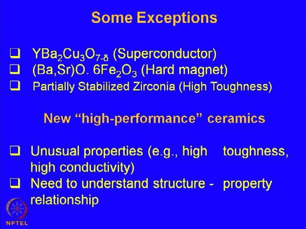 (Refer Slide Time: 11:00) Some exceptions we have just discussed that what are the common features or common characteristics of the ceramics as a group.