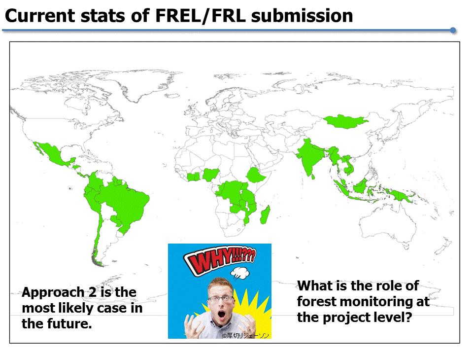 Session 1 Quite a few countries have already established FRL and FREL, so approach one of doing evaluation as a demonstration and inputting it at the national level is not so common.
