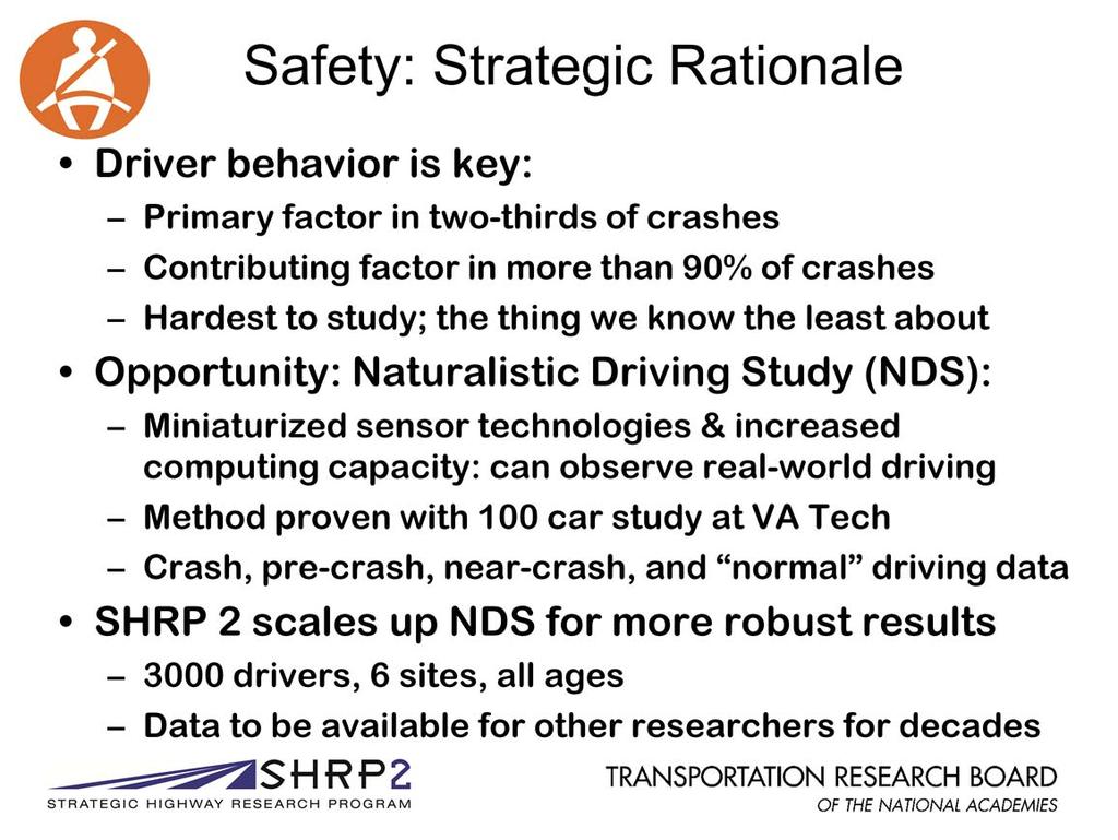 The outreach to the safety community resulted in a very clear message: we ve done a lot about the road and the vehicle but the driver s behavior is the main factor in crashes and we know relatively