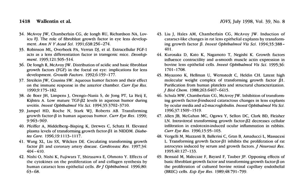 1418 Wallentin et al. IOVS, July 1998, Vol. 39, No. 8 34. McAvoyJW, Chamberlain CG, de longh RU, Richardson NA, Lovicu FJ. The role of fibroblast growth factor in eye lens development.