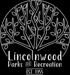 Lincolnwood Parks and Recreation 6900 N. Lincoln Ave. Lincolnwood, IL 60712 847-677-9740 WWW.RECREATION.LWD.