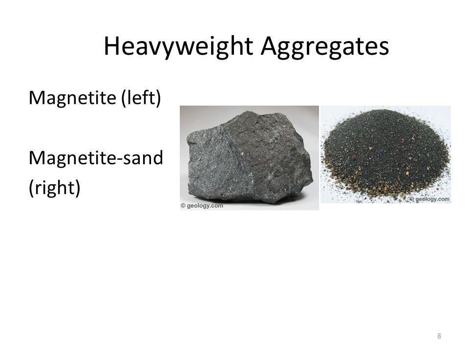 Heavyweight aggregate Those aggregate with high density and is used primarily in the manufacture of heavyweight concrete, employed for protection against nuclear