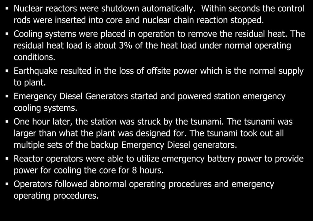 Initial Response Nuclear reactors were shutdown automatically. Within seconds the control rods were inserted into core and nuclear chain reaction stopped.