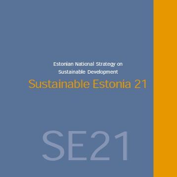 Strategic framework for SD in Estonia Sustainable Development Law (1995) Estonian Sustainable Development Strategy Sustainable Estonia 21 (2005) Four interconnected developmet goals