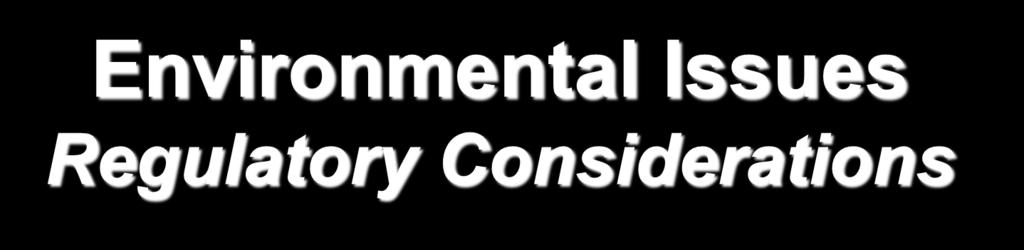 Environmental Issues Regulatory Considerations I. Mandatory baseline data II. Cement all gas producing zones III. Minimize fresh water use on the front end IV.