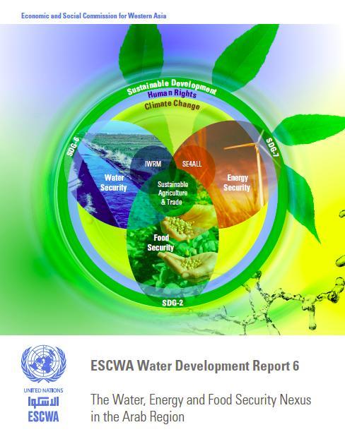 The WEF Security in the Arab Region ESCWA Water Development Report 6: The Water-Energy-Food Security Nexus in the Arab region ESCWA Water Development Report 6 (2015), addresses: ESCWA s vision for a